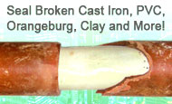 CIPP seals broken cast iron, pvc, orangeburg, clay pipe and more